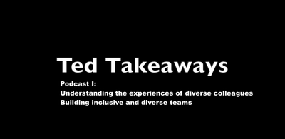 Ted Takeaways: Podcast 1 - Empathy & Building Inclusive Teams