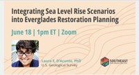 SE CASC Webinar-Integrating Sea Level Rise Scenarios into Everglades Restoration Planning
